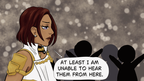A side profile of the warrior, an irritated Ishtar, her brow furrowed. She thinks, "At least I am unable to hear them from here." A faceless crowd is seen behind her, crying out: "She did it again!" "Ishtar" "Our guiding star!"